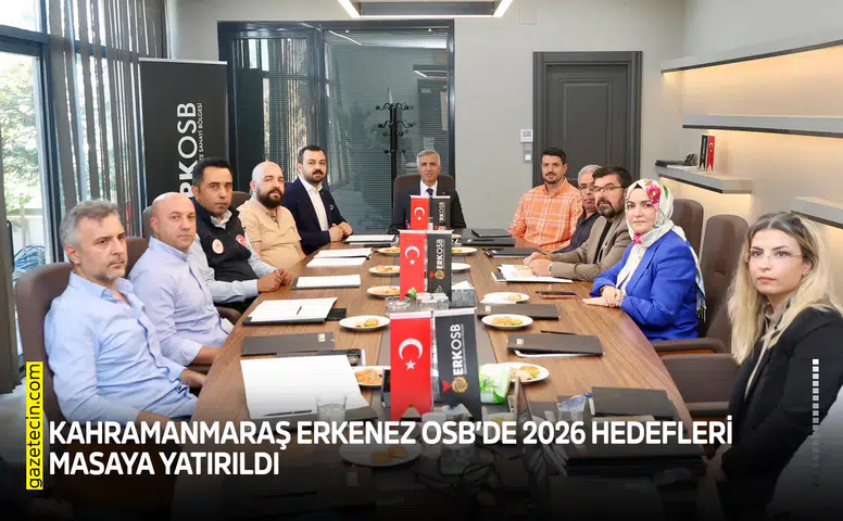 Kahramanmaraş Erkenez OSB’de 2026 hedefleri masaya yatırıldı