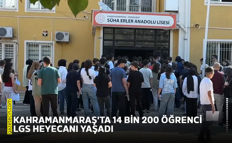 Kahramanmaraş'ta 14 bin 200 öğrenci LGS heyecanı yaşadı
