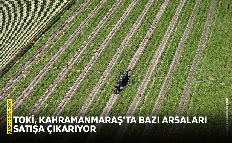 TOKİ, Kahramanmaraş’ta bazı arsaları satışa çıkarıyor