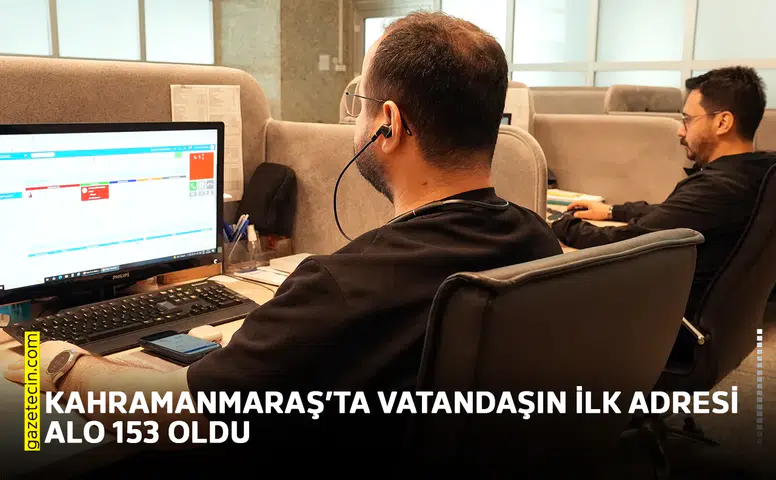 Kahramanmaraş’ta vatandaşın ilk adresi ALO 153 oldu