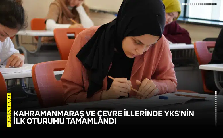Kahramanmaraş ve çevre illerinde YKS'nin ilk oturumu tamamlandı