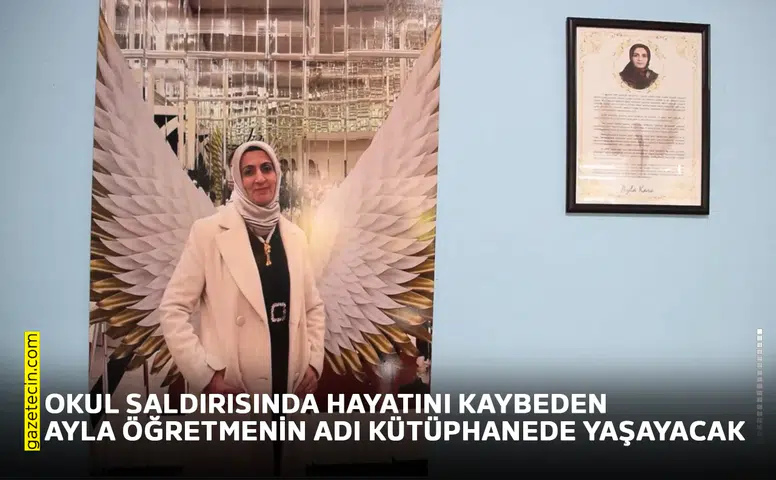 Okul saldırısında hayatını kaybeden Ayla öğretmenin adı kütüphanede yaşayacak