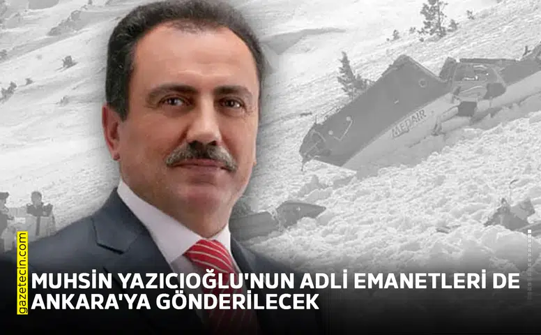 Muhsin Yazıcıoğlu'nun adli emanetleri de Ankara'ya gönderilecek
