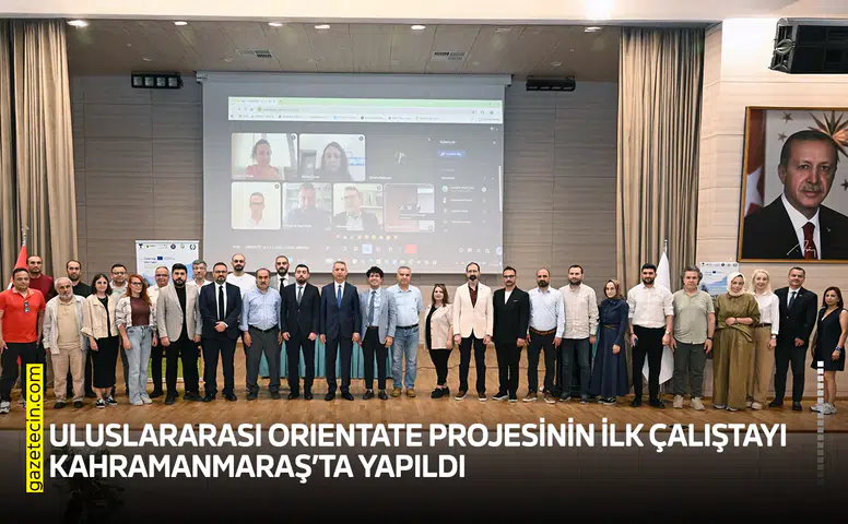 Uluslararası ORIENTATE Projesinin ilk çalıştayı Kahramanmaraş’ta yapıldı
