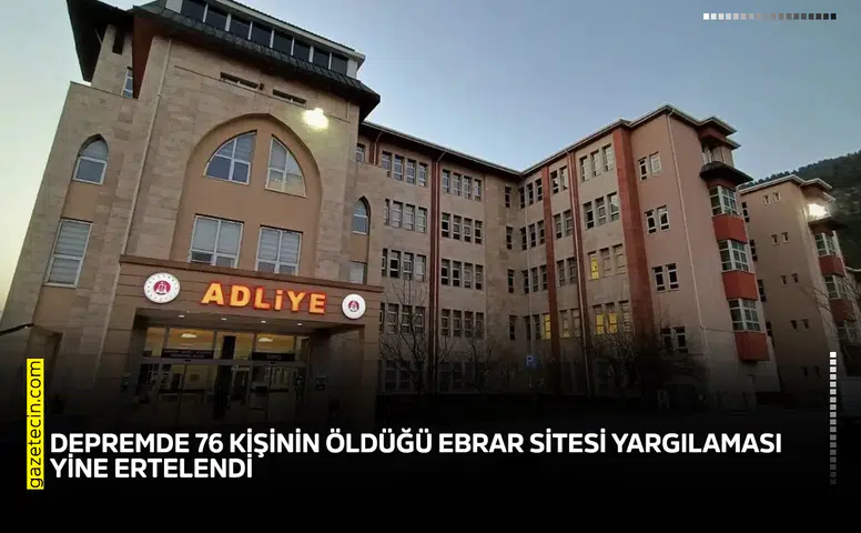 Depremde 76 kişinin öldüğü Ebrar Sitesi yargılaması yine ertelendi