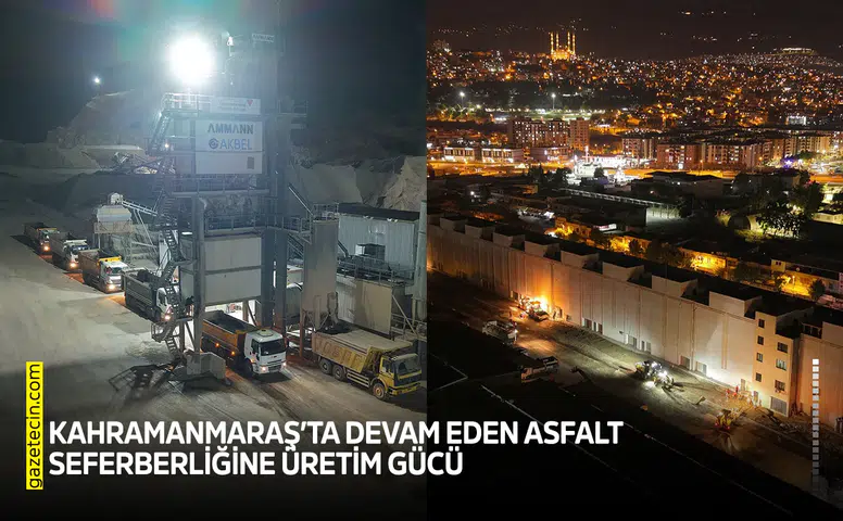 Kahramanmaraş’ta devam eden asfalt seferberliğine üretim gücü