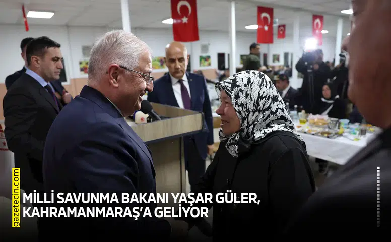 Milli Savunma Bakanı Yaşar Güler, Kahramanmaraş’a geliyor