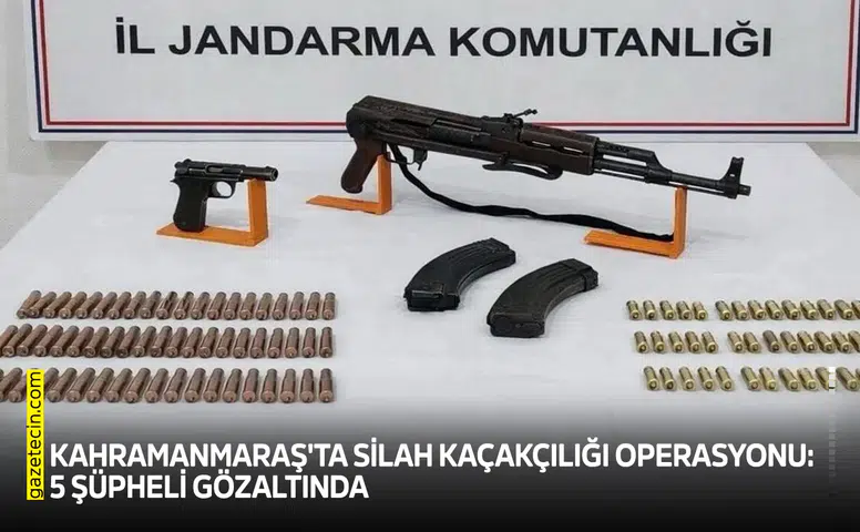 Kahramanmaraş'ta silah kaçakçılığı operasyonu: 5 şüpheli gözaltında