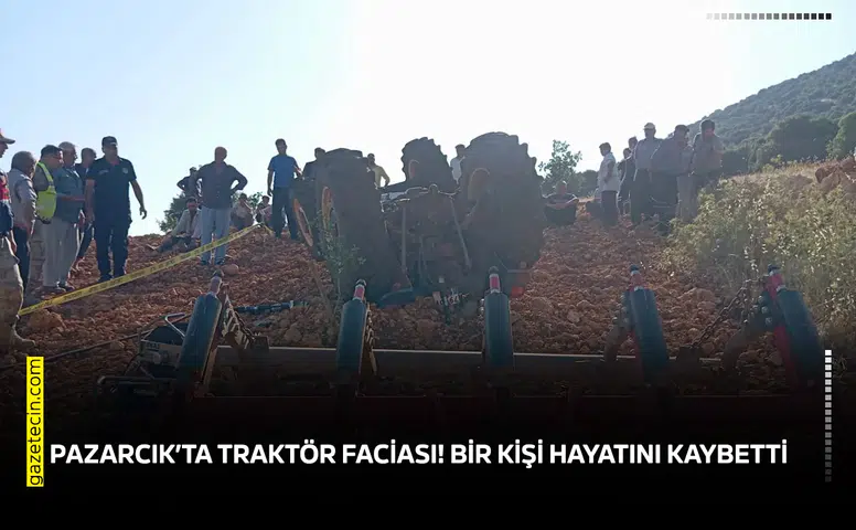 Pazarcık’ta traktör faciası! Bir kişi hayatını kaybetti