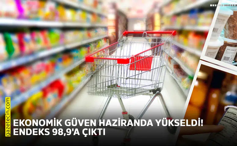 Ekonomik güven haziranda yükseldi! Endeks 98,9'a çıktı