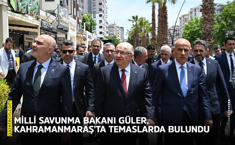 Milli Savunma Bakanı Güler, Kahramanmaraş'ta temaslarda bulundu