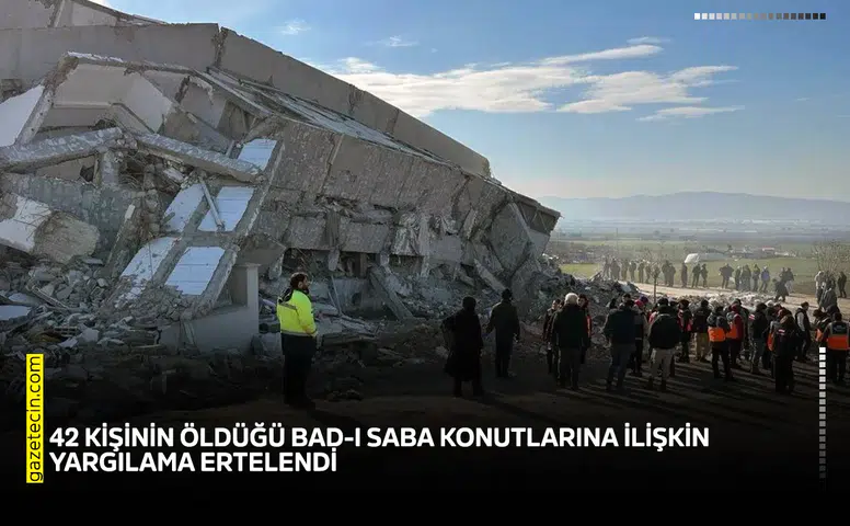 42 kişinin öldüğü Bad-ı Saba Konutlarına ilişkin yargılama ertelendi