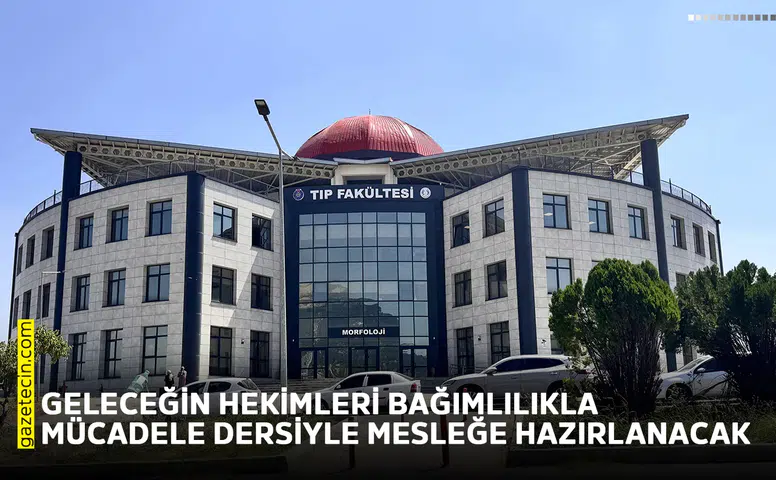Geleceğin hekimleri bağımlılıkla mücadele dersiyle mesleğe hazırlanacak