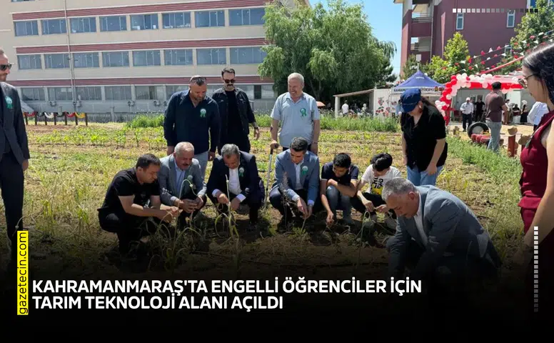 Kahramanmaraş'ta engelli öğrenciler için tarım teknoloji alanı açıldı