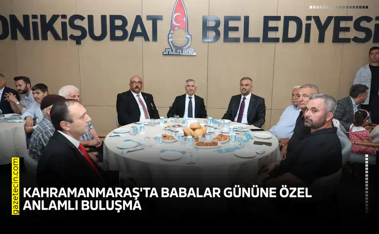Kahramanmaraş'ta Babalar Gününe özel anlamlı buluşma