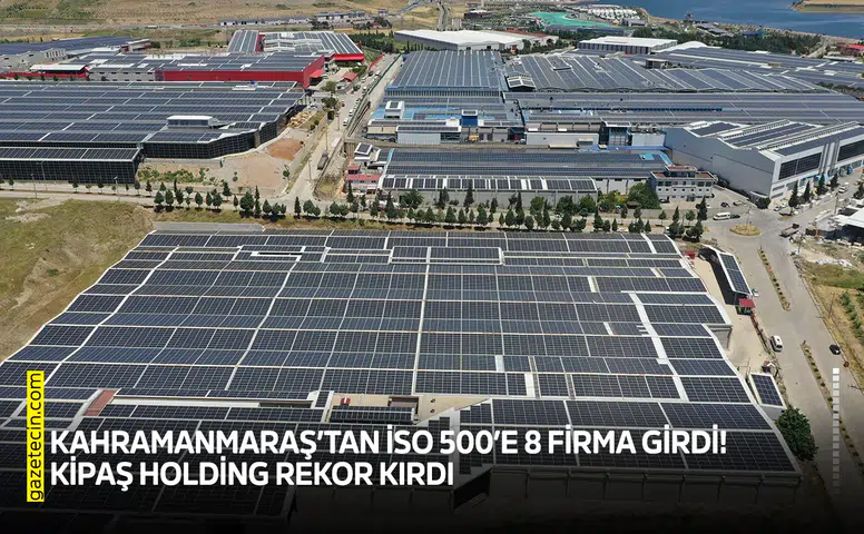 Kahramanmaraş’tan İSO 500’e 8 firma girdi! KİPAŞ Holding rekor kırdı