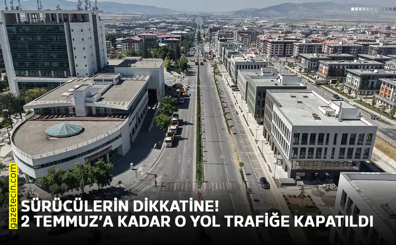 Sürücülerin dikkatine! 2 Temmuz’a kadar o yol trafiğe kapatıldı