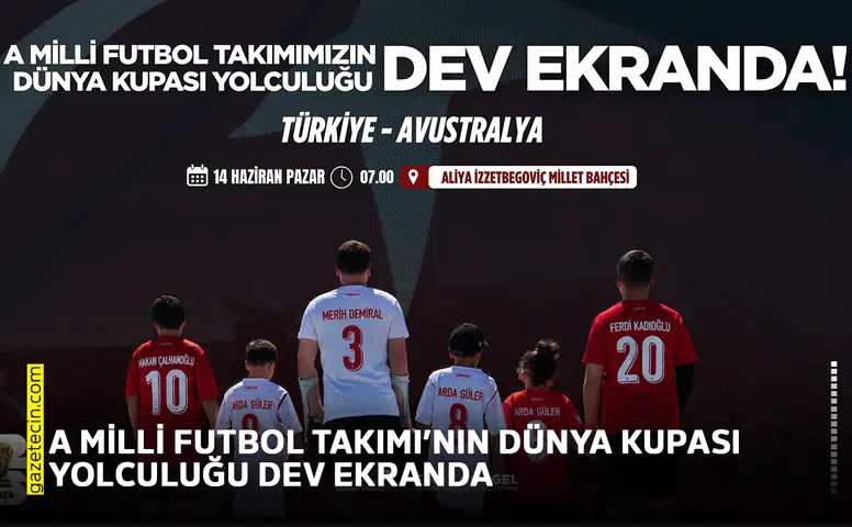 A Milli Futbol Takımı’nın dünya kupası yolculuğu dev ekranda