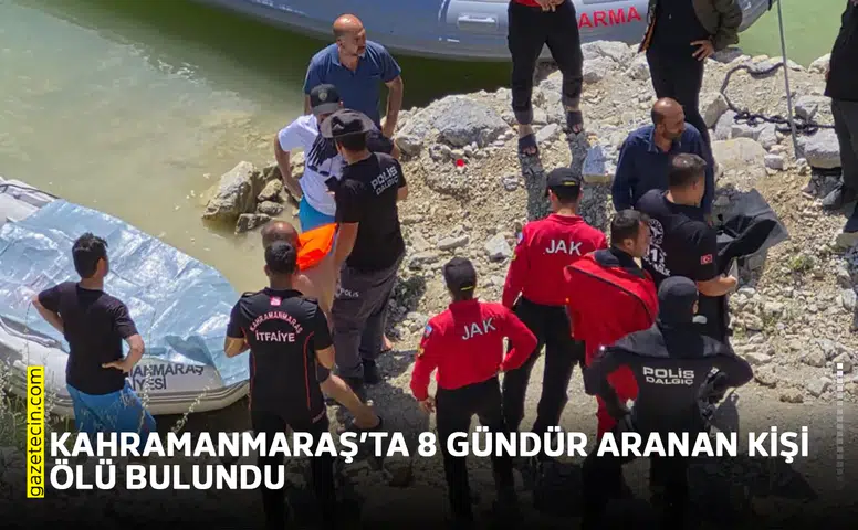 Kahramanmaraş’ta 8 gündür aranan kişi ölü bulundu