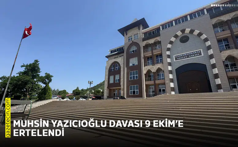 Muhsin Yazıcıoğlu davası 9 Ekim’e ertelendi