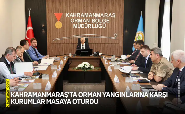 Kahramanmaraş’ta orman yangınlarına karşı kurumlar masaya oturdu