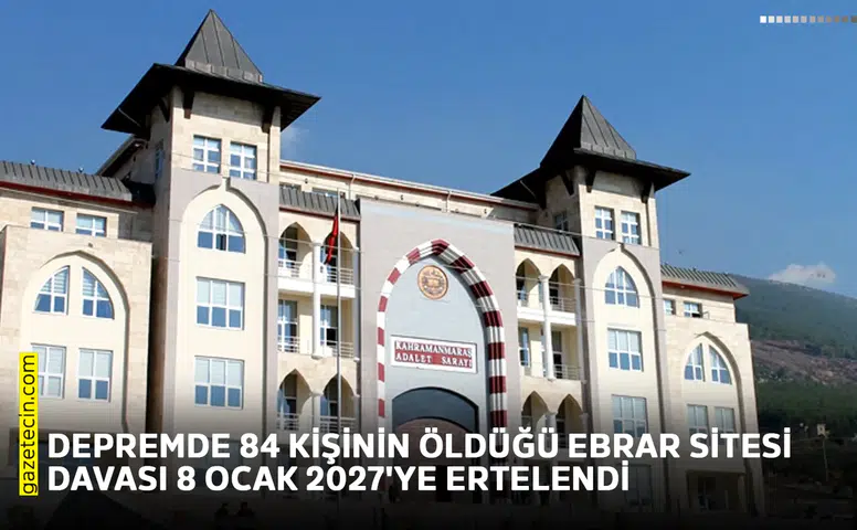 Depremde 84 kişinin öldüğü Ebrar Sitesi davası 8 Ocak 2027'ye ertelendi