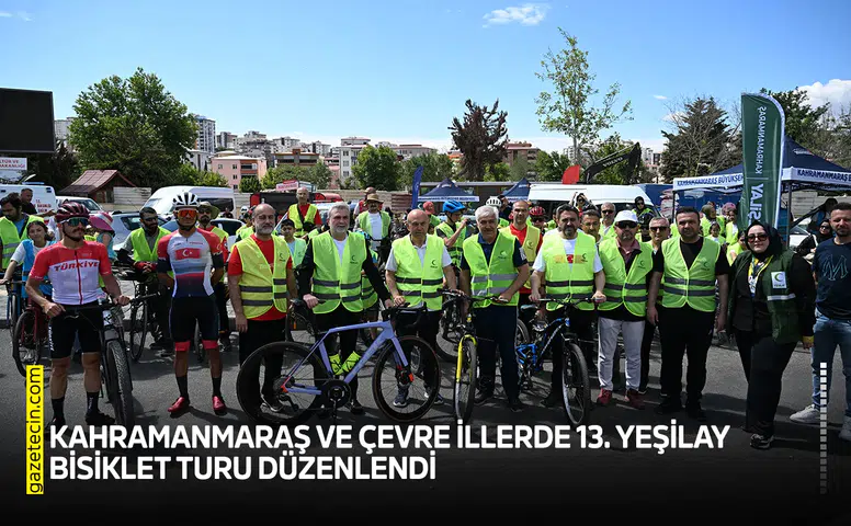 Kahramanmaraş ve çevre illerde 13. Yeşilay Bisiklet Turu düzenlendi