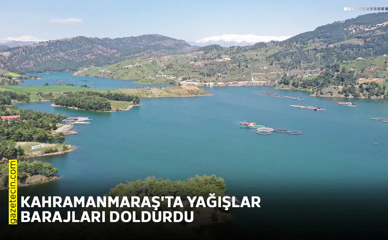 Kahramanmaraş'ta yağışlar barajları doldurdu