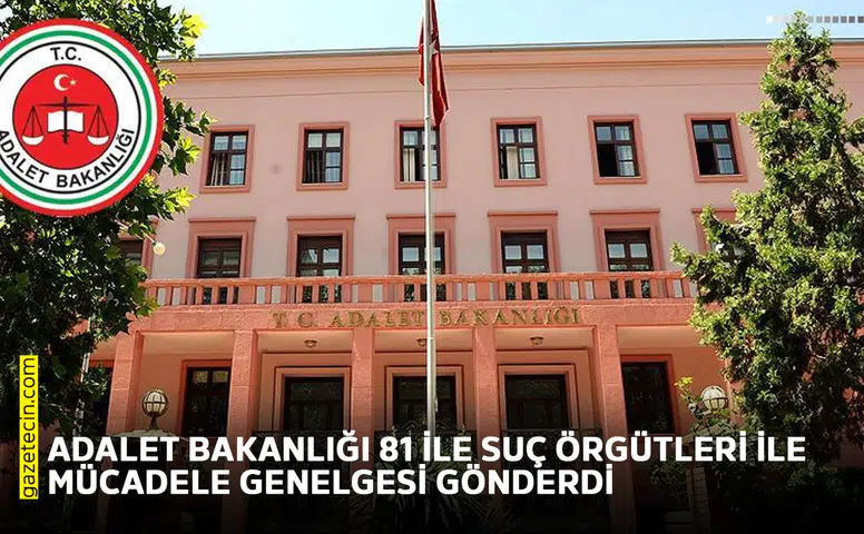 Adalet Bakanlığı 81 ile suç örgütleri ile mücadele genelgesi gönderdi