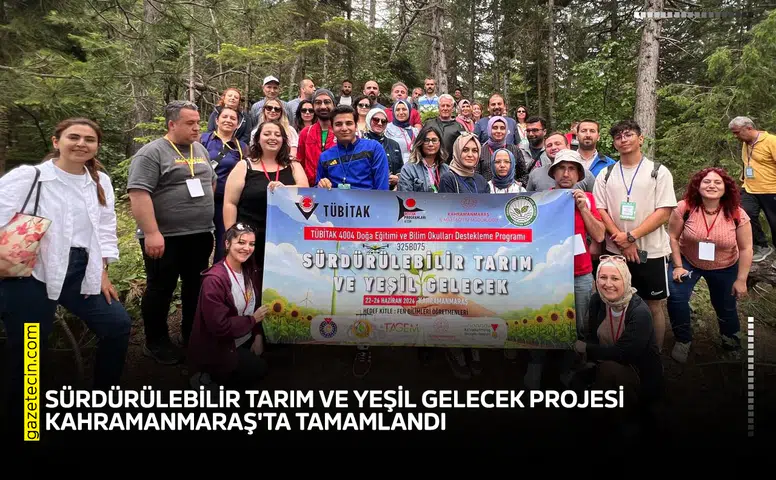 Sürdürülebilir Tarım ve Yeşil Gelecek Projesi Kahramanmaraş'ta tamamlandı