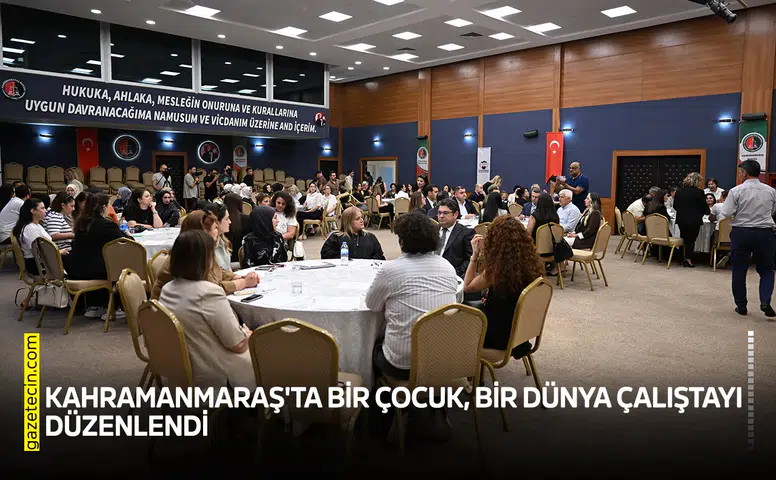 Kahramanmaraş'ta Bir Çocuk, Bir Dünya Çalıştayı düzenlendi