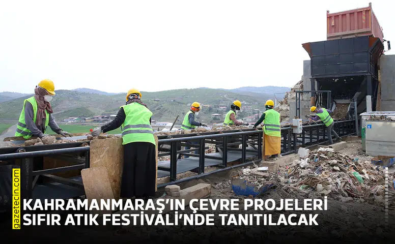 Kahramanmaraş’ın çevre projeleri Sıfır Atık Festivali’nde tanıtılacak