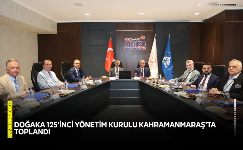 DOĞAKA 125’inci Yönetim Kurulu Kahramanmaraş'ta toplandı