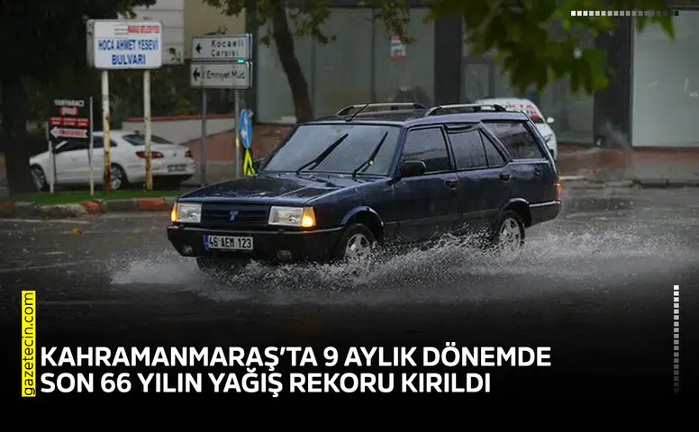 Kahramanmaraş’ta 9 aylık dönemde son 66 yılın yağış rekoru kırıldı