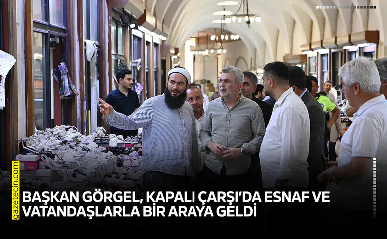 Başkan Görgel, Kapalı Çarşı’da esnaf ve vatandaşlarla bir araya geldi
