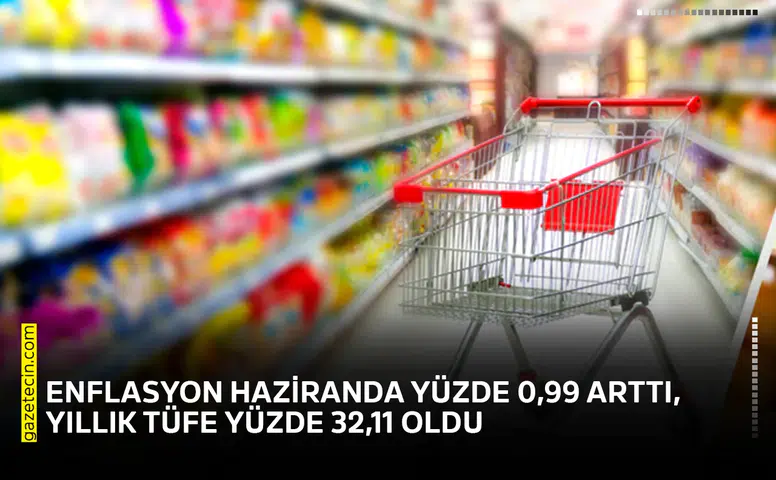 Enflasyon haziranda yüzde 0,99 arttı, yıllık tüfe yüzde 32,11 oldu