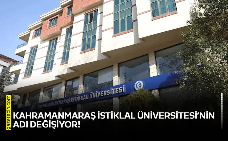 Kahramanmaraş İstiklal Üniversitesi’nin adı değişiyor!