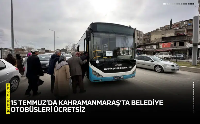 15 Temmuz’da Kahramanmaraş’ta belediye otobüsleri ücretsiz