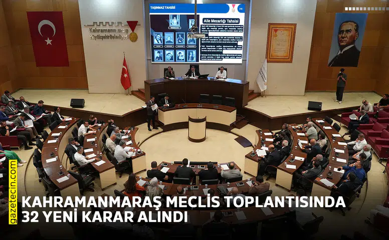 Kahramanmaraş meclis toplantısında 32 yeni karar alındı