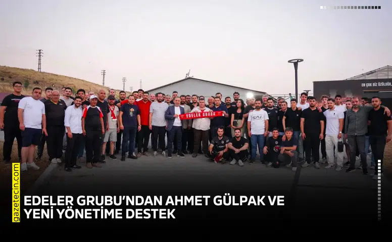Edeler Grubu’ndan Ahmet Gülpak ve yeni yönetime destek