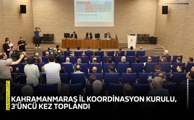 Kahramanmaraş İl Koordinasyon Kurulu, 3’üncü kez toplandı