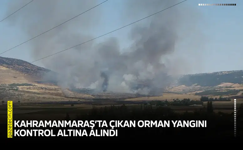 Kahramanmaraş’ta çıkan orman yangını kontrol altına alındı