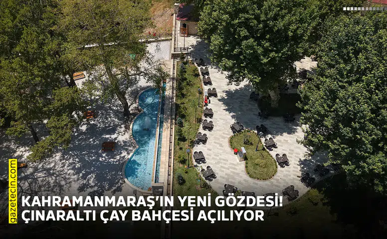Kahramanmaraş’ın yeni gözdesi! Çınaraltı Çay Bahçesi açılıyor