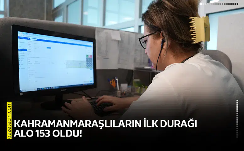 Kahramanmaraşlıların İlk Durağı ALO 153 oldu!