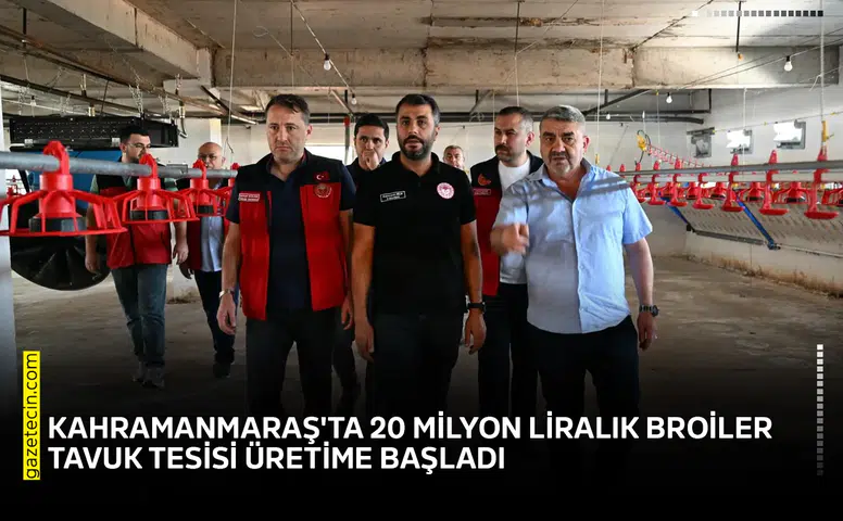 Kahramanmaraş'ta 20 milyon liralık broiler tavuk tesisi üretime başladı