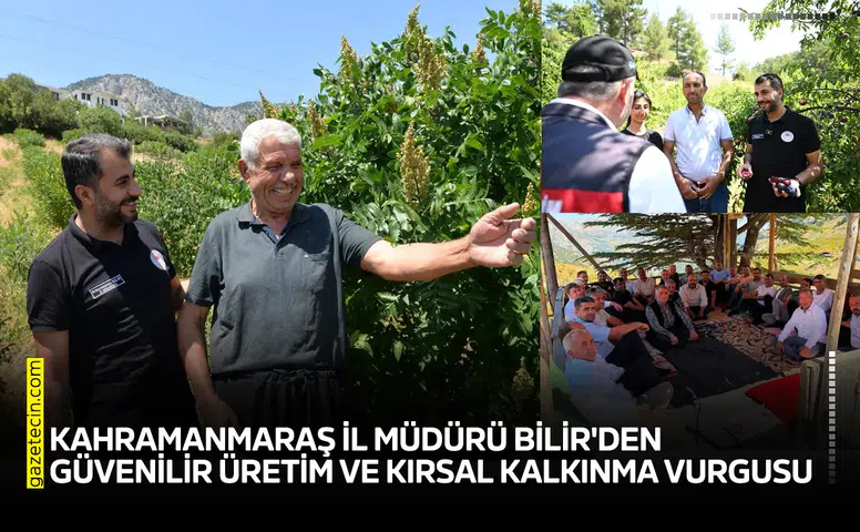 Kahramanmaraş İl Müdürü Bilir'den güvenilir üretim ve kırsal kalkınma vurgusu