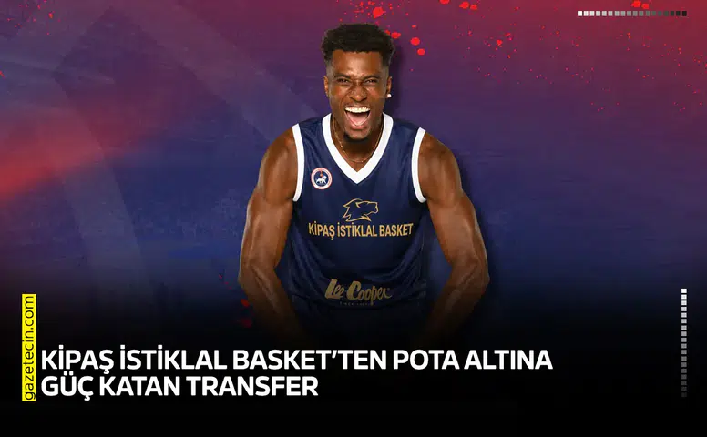 KİPAŞ İstiklal Basket’ten pota altına güç katan transfer