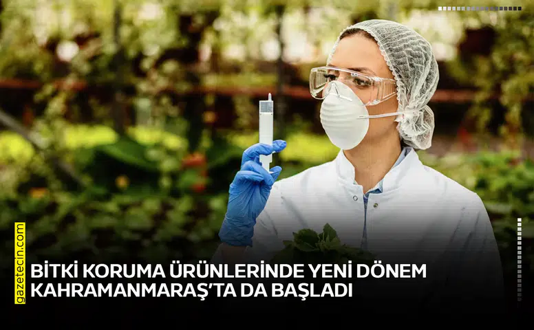 Bitki koruma ürünlerinde yeni dönem Kahramanmaraş’ta da başladı
