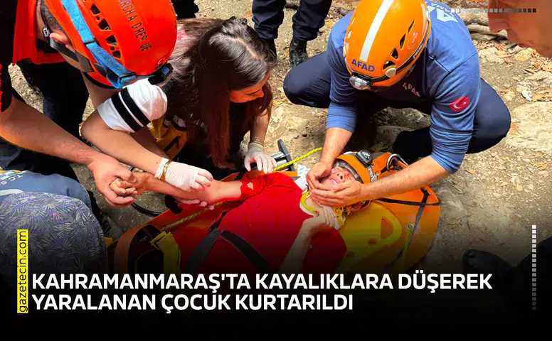 Kahramanmaraş'ta kayalıklara düşerek yaralanan çocuk kurtarıldı
