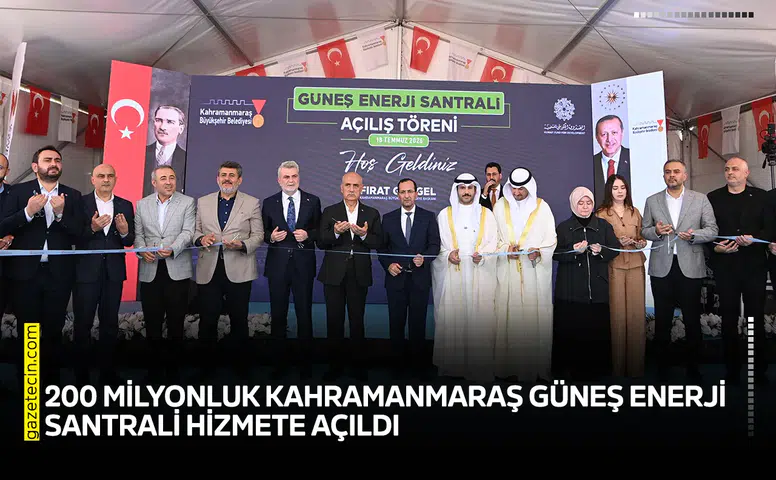 200 milyonluk Kahramanmaraş Güneş Enerji Santrali hizmete açıldı